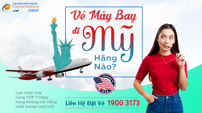 Vé máy bay đi Mỹ hãng nào tốt? Xem ngay trong bài viết tại Vietnam Tickets