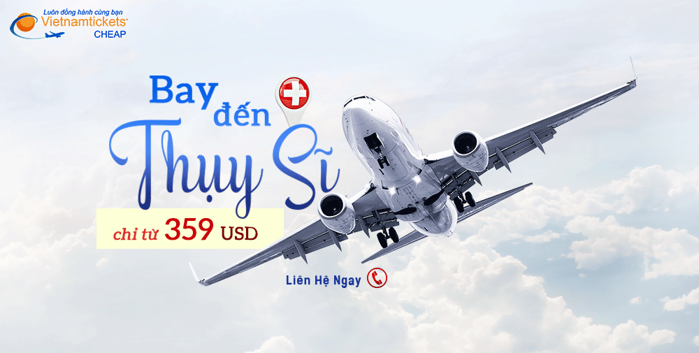 Đặt Ngay Vé Máy Bay đi Thụy Sĩ Giá Tốt Nhất tại Vietnam Tickets | Hotline 1900 3173