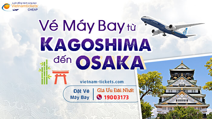 Vé Máy Bay từ Kagoshima đến Osaka | Vietnam Tickets Hotline 1900 3173