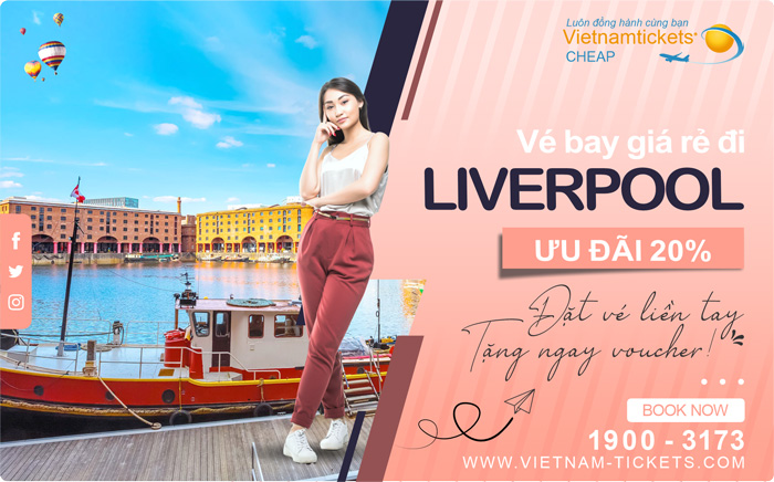 Đặt Vé Máy Bay đi Liverpool Giá Rẻ chỉ từ 412 USD tại Đại lý Vietnam Tickets Hotline 19003173