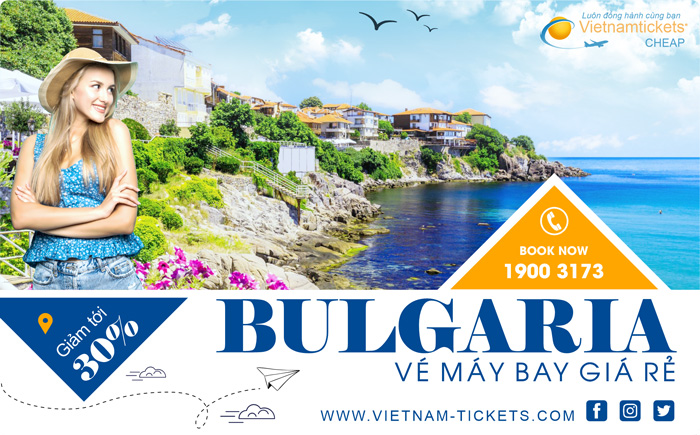 Đặt Vé Máy Bay đi Bulgaria Giá Rẻ chỉ từ 226 USD tại Đại lý Vietnam Tickets Hotline 19003173