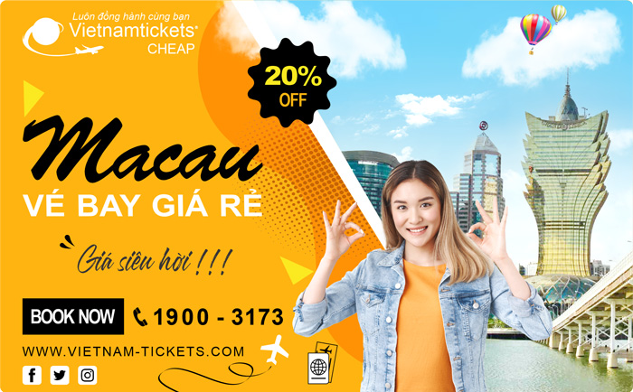 Đặt Mua Vé Máy Bay đi Macau Giá Rẻ chỉ từ 156 USD tại Đại lý Vietnam Tickets Hotline 19003173