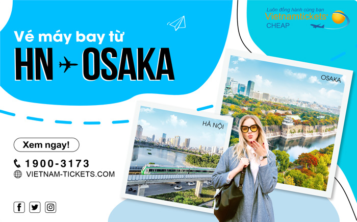 Đặt Ngay Vé Máy Bay Hà Nội Osaka Giá Rẻ chỉ từ 124 USD tại Đại lý Vietnam Tickets Hotline 19003173