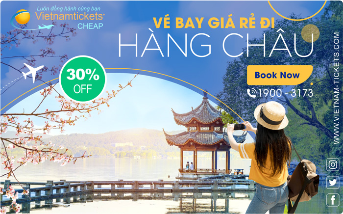 Vé Máy Bay đi Hàng Châu Giá Rẻ tại Đại lý Vietnam Tickets Hotline 19003173