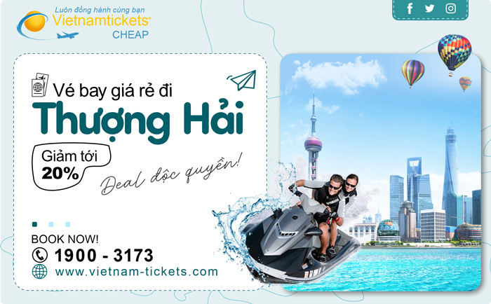 Đặt vé máy bay đi Thượng Hải chỉ từ 84 USD Giá Rẻ tại Vietnam Tckets Hotline 19003173