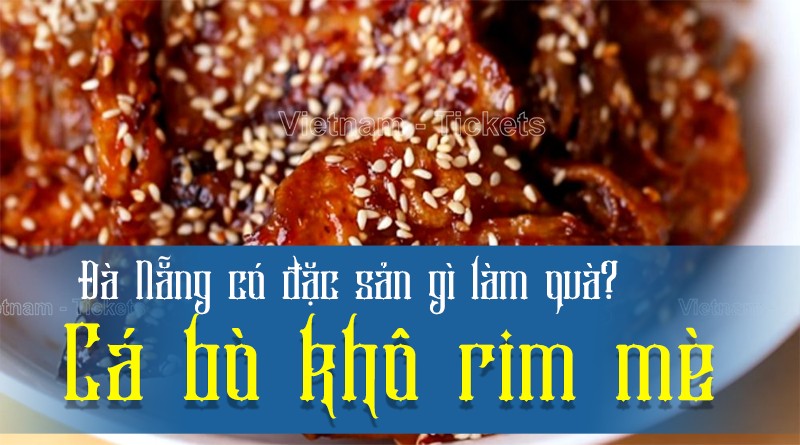 Đà Nẵng có đặc sản gì làm quà? Cá bò khô rim mè