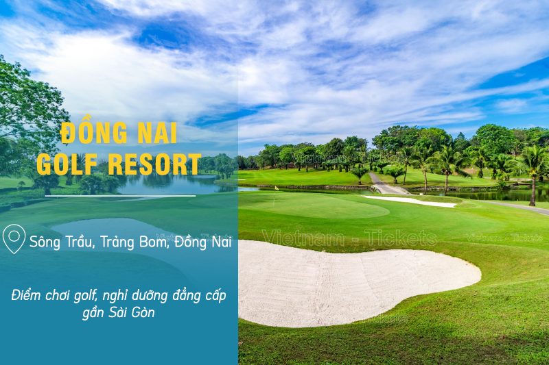 Đồng Nai Golf Resort - Trảng Bom, Đồng Nai | Du lịch nghỉ dưỡng gần Sài Gòn