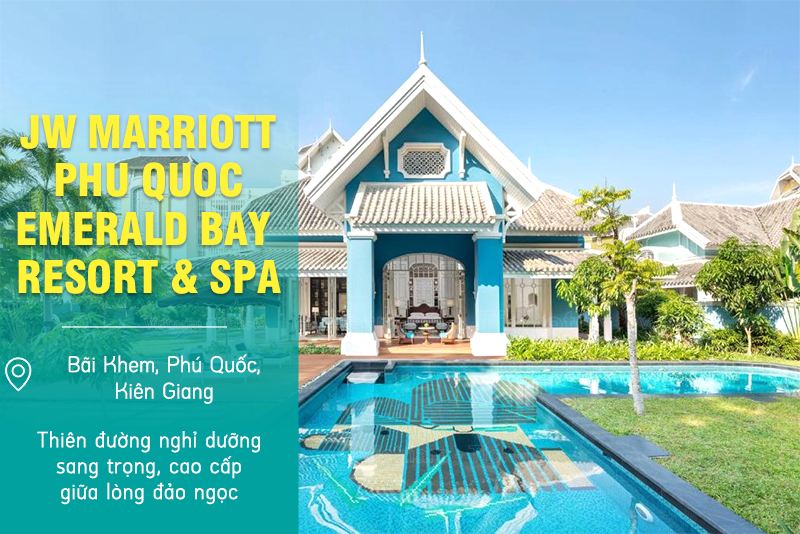 JW Marriott Phu Quoc Emerald Bay Resort & Spa - Phú Quốc, Kiên Giang | Du lịch nghỉ dưỡng miền Tây