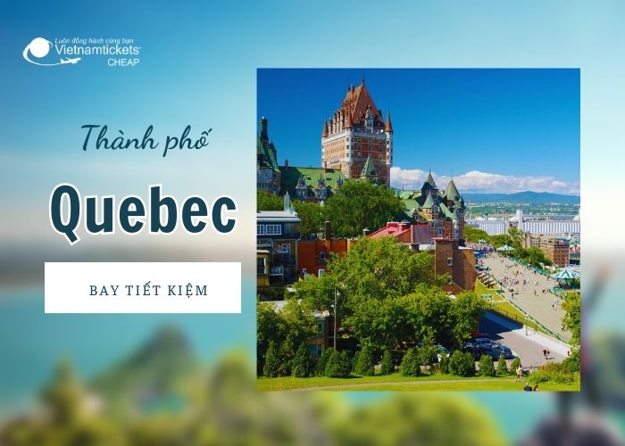 Vẻ đẹp lãng mạn của Quebec - Cố đô Canada