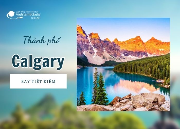 Calgary - “Trái tim của miền Tây Canada”