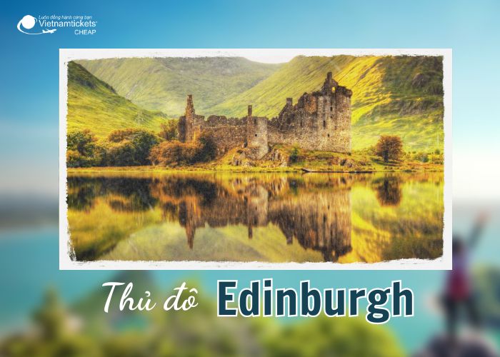 Thủ đô Scotland là nơi nổi bật với lối kiến trúc độc đáo và ấn tượng