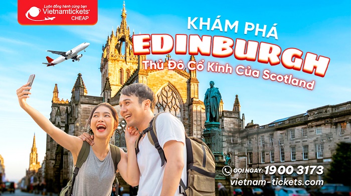 Khám phá thủ đô Scotland - Phố cổ Edinburgh lãng mạn của thế giới