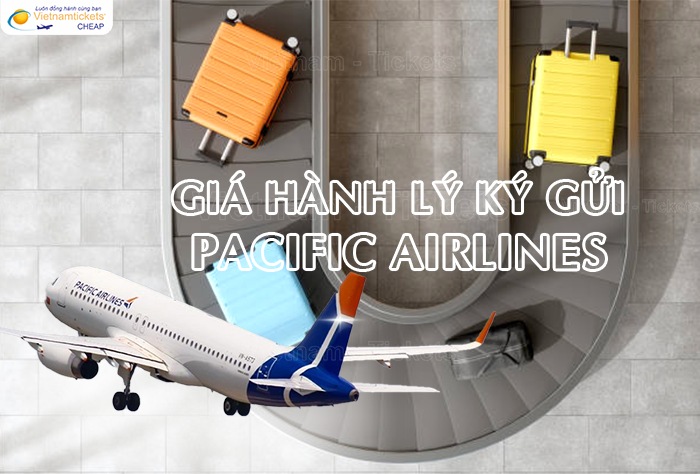 Mức giá hành lý ký gửi Pacific Airlines mới nhất | Giá hành lý ký gửi