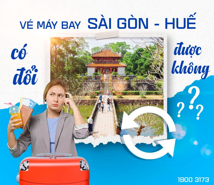Vé máy bay Sài Gòn đi Huế có đổi được không? | Giá vé máy bay từ TpHcm đi Huế
