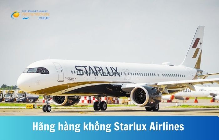 Starlux Airlines - Hãng hàng không nổi tiếng của Đài Loan