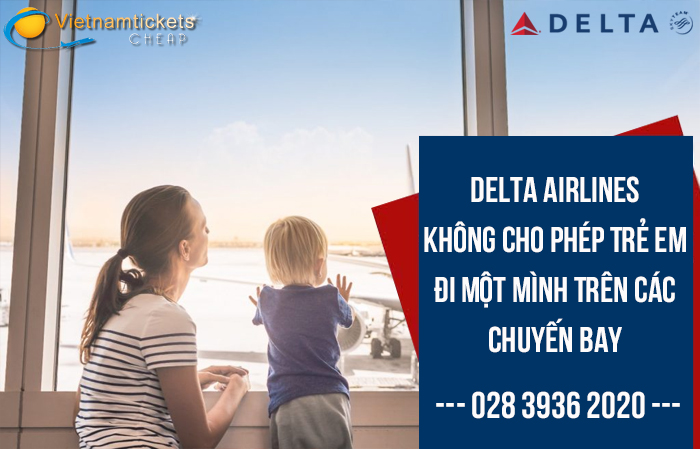 delta airlines khong cho phep tre em di mot minh tren chuyen bay quoc te