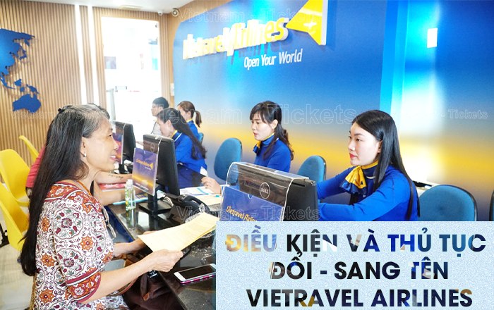 Điều kiện và thủ tục đổi/sang tên vé máy bay hãng Vietravel Airlines | Phí đổi tên vé máy bay
