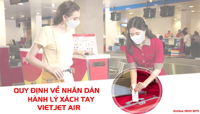 Cần lưu ý phải có nhãn dán khi mang hành lý xách tay lên máy bay hãng Vietjet Air | Quy định về hành lý xách tay của Vietjet