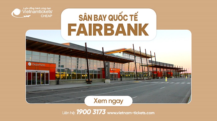 Sân bay quốc tế Fairbanks (FAI) | Cẩm nang thông tin chi tiết nhất