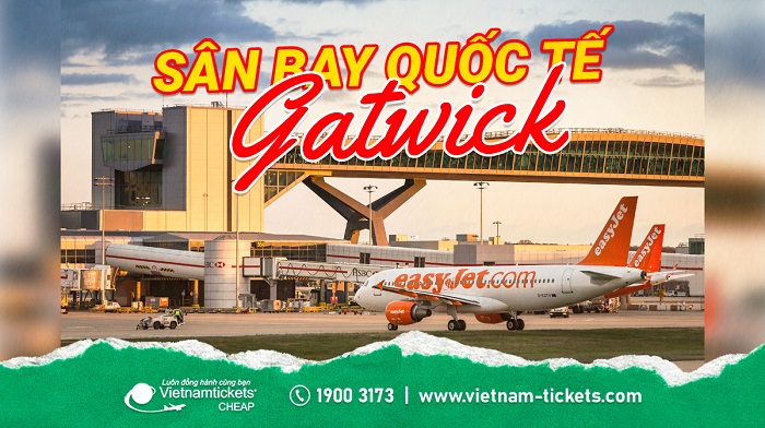 Sân bay Gatwick (LGW) | Cẩm nang thông tin chi tiết nhất