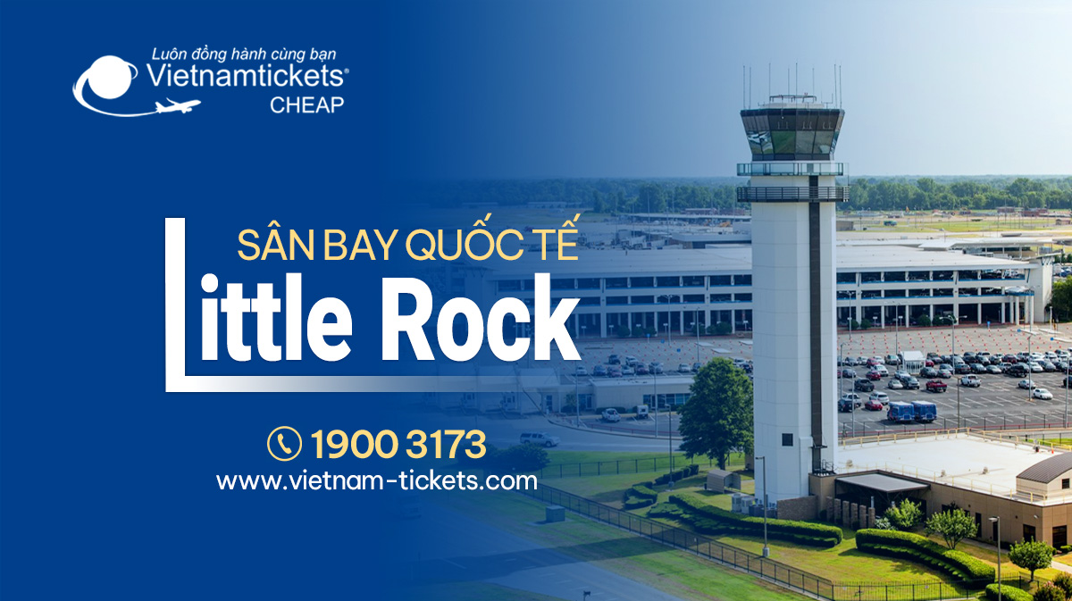 Sân bay Little Rock (LIT) | Cẩm nang thông tin chi tiết từ A đến Z