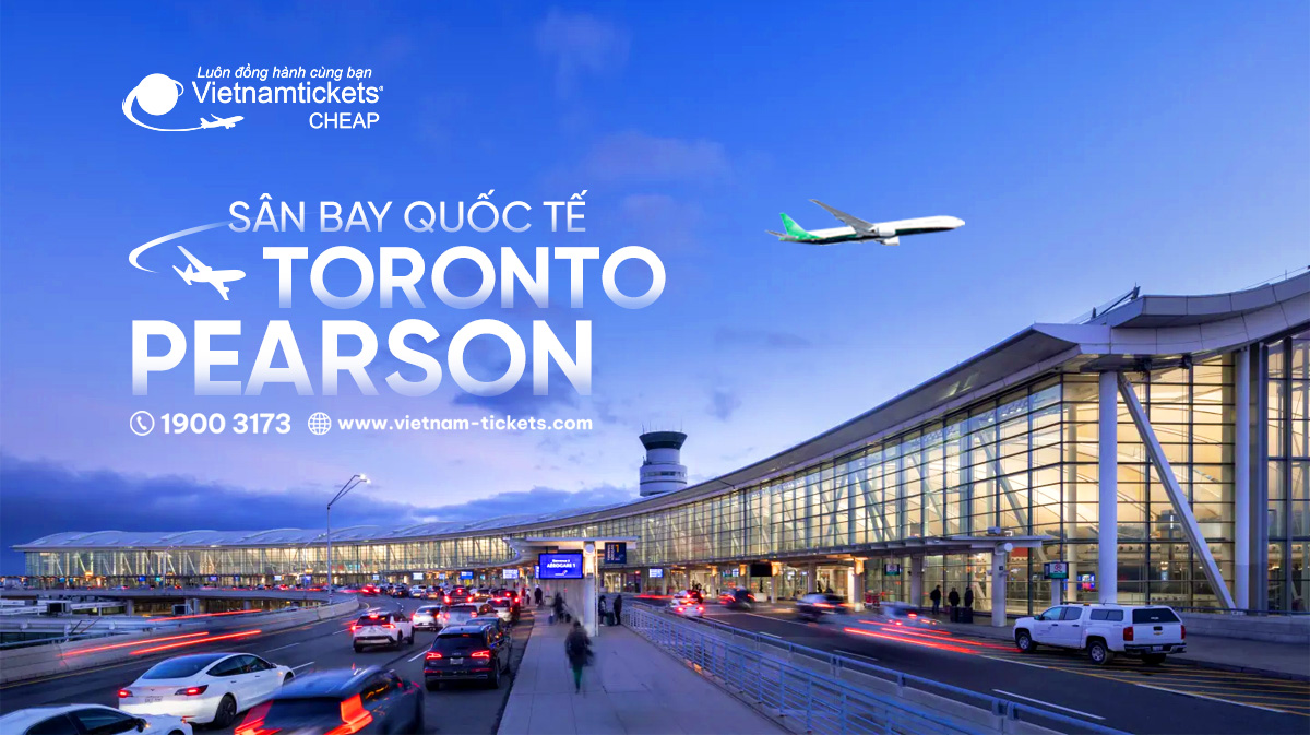 Sân bay quốc tế Toronto Pearson (YYZ) | Cảng hàng không lớn nhất Canada