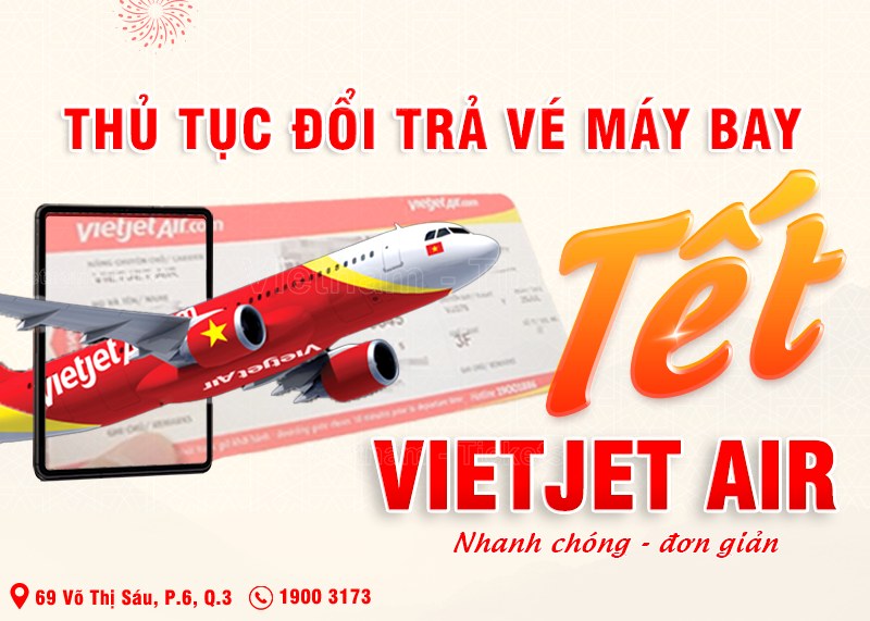 Thủ tục đổi trả vé máy bay Tết hãng Vietjet Air