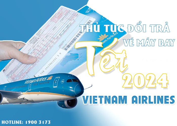 Thủ tục đổi trả vé máy bay Tết hãng Vietnam Airlines