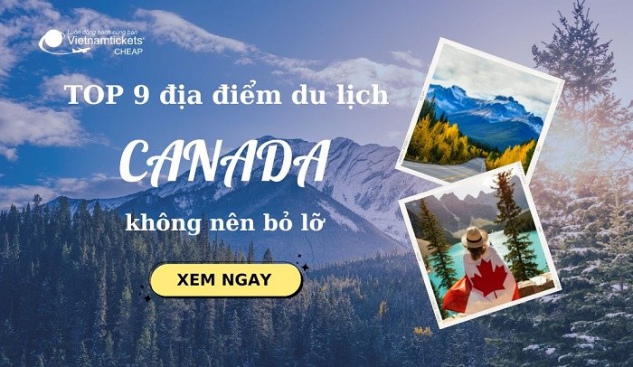 Khám phá 9 địa điểm du lịch nổi tiếng nhất Canada tại Vietnam Tickets
