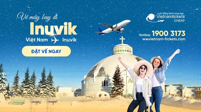 ​​​​​​​Đặt vé máy bay đi Inuvik giá rẻ tại Vietnam Tickets