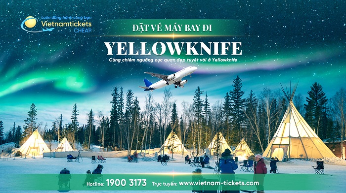 Đặt vé máy bay đi Yellowknife giá rẻ tại Vietnam Tickets