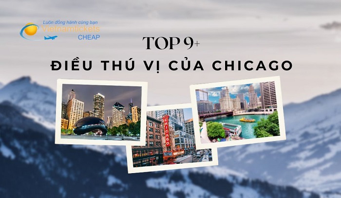 Top 9 điều thú vị về thành phố Chicago của Mỹ mà bạn nên biết