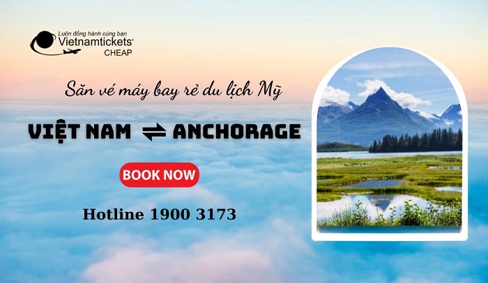 Vé máy bay đi Anchorage rẻ nhất tại Vietnam Tickets