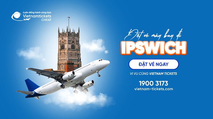 Đặt vé máy bay đi Ipswich giá rẻ tại Vietnam Tickets
